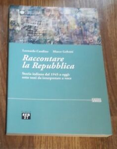 Raccontare La Repubblica. Storia Italiana Dal 1945 A Oggi. Casalino Leonardo