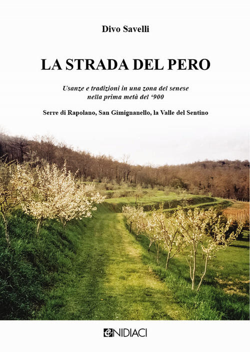 La Strada Del Pero. Usanze E Tradizioni In Una Zona Del Senese Nella Prima Met