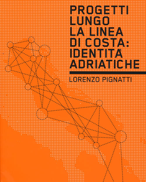 Progetti Lungo La Linea Di Costa. Identita Adriatiche Lorenzo Pignatti Listlab