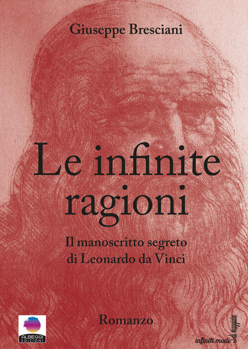 Le Infinite Ragioni. Il Manoscritto Segreto Di Leonardo Da Vinci Giuseppe Bres