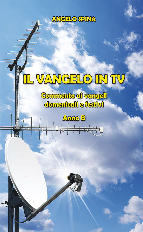 Il Vangelo In Tv. Commento Ai Vangeli Domenicali E Festivi. Anno B