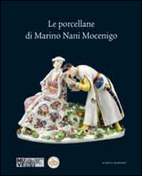 Le Porcellane Di Marino Nani Mocenigo. Ediz. Illustrata M. Ansaldi, A. Craievi