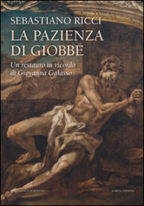 Sebastiano Ricci. La Pazienza Di Giobbe. Un Restauro In Ricordo Di Giovanna Ga