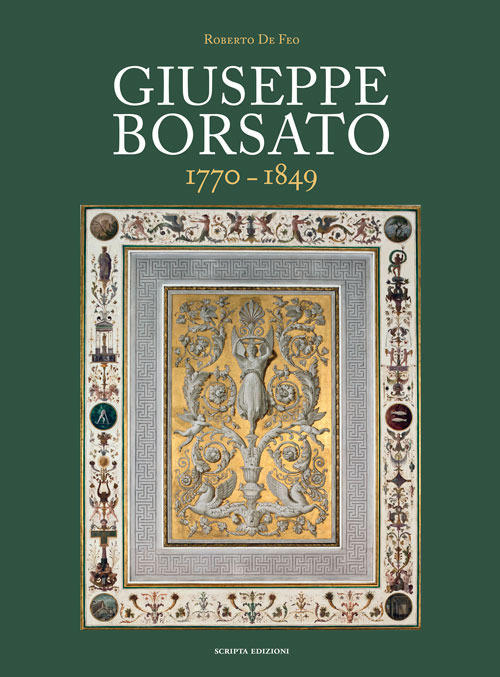 Giuseppe Borsato. 1770-1849 Roberto De Feo Scripta 2016