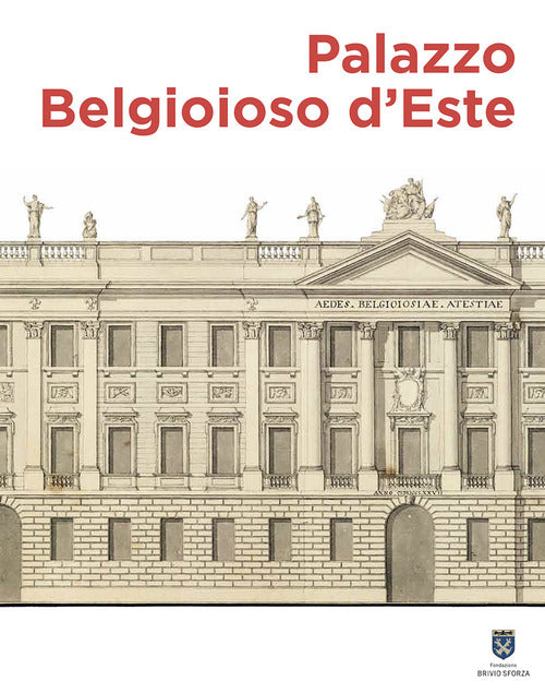 Palazzo Belgioioso D'este. Alberico Xii E Le Arti A Milano Tra Sette E Ottocen