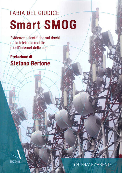 Smart Smog. Evidenze Scientifiche Sui Rischi Della Telefonia Mobile E Dell'int