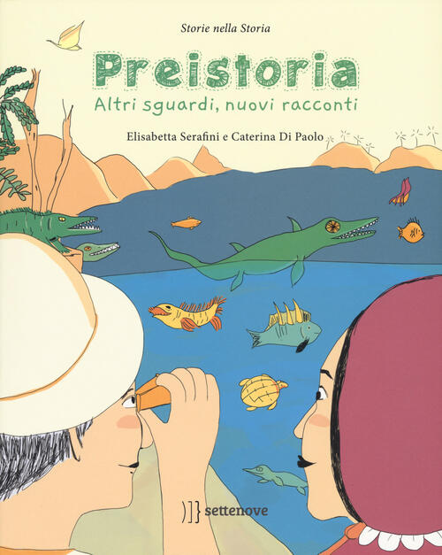 Preistoria. Altri Sguardi, Nuovi Racconti Elisabetta Serafini Settenove 2018
