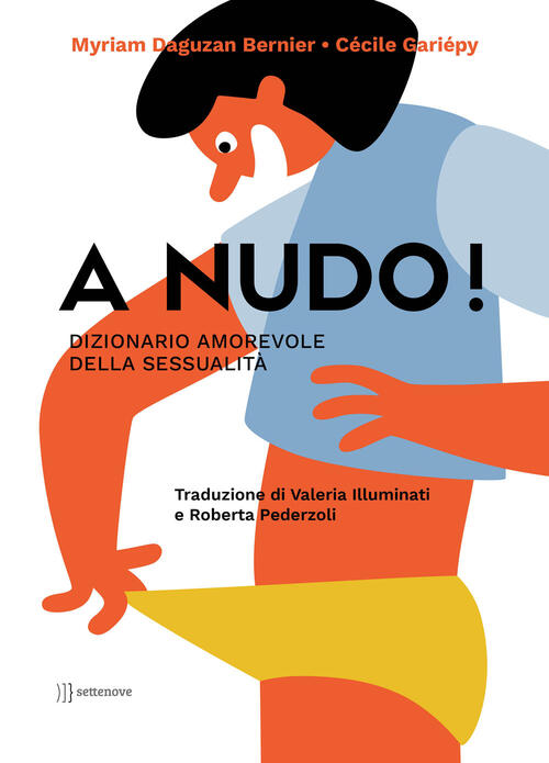 A Nudo! Dizionario Amorevole Della Sessualita Myriam Daguzan Bernier Settenove