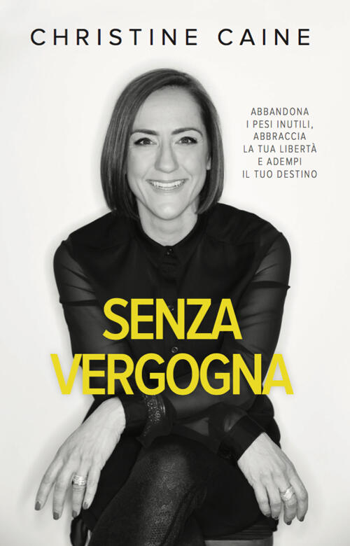Senza Vergogna. Abbandona I Pesi Inutili, Abbraccia La Tua Liberta E Adempi Il