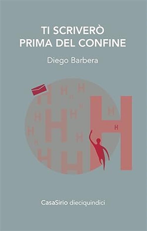 Ti Scrivero Prima Del Confine Diego Barbera Casasirio 2017