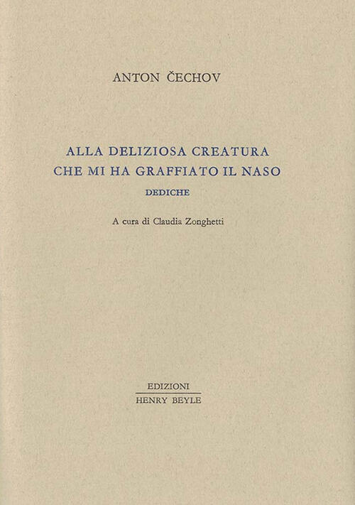 Alla Deliziosa Creatura Che Mi Ha Graffiato Il Naso. Dediche Anton Cechov Henr