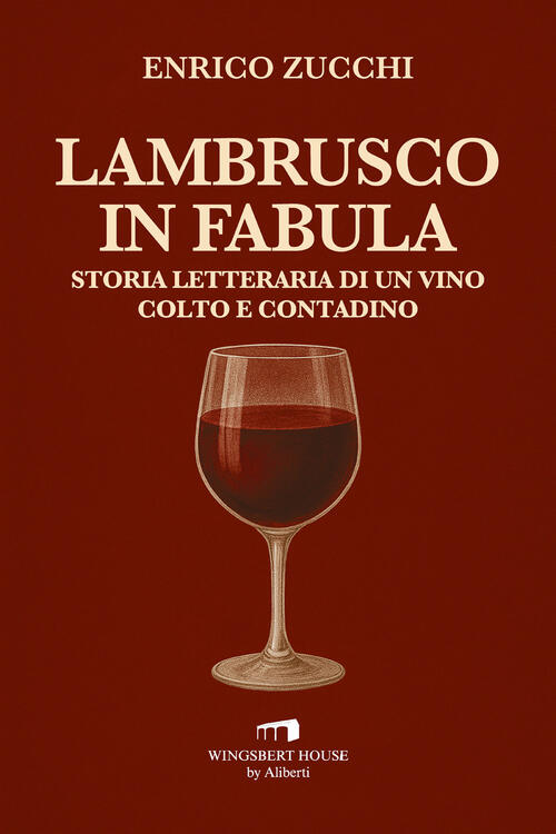 Lambrusco In Fabula. Storia Letteraria Di Un Vino Colto E Contadino Enrico Zuc