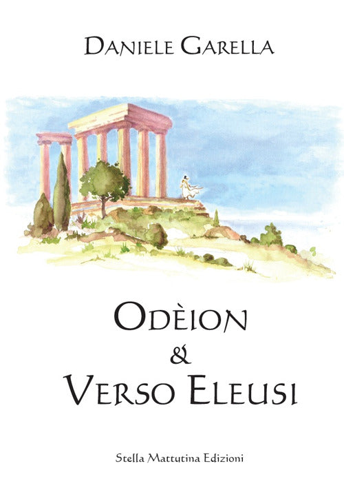 Odeion. Verso Eleusi Daniele Garella Stella Mattutina Edizioni 2016
