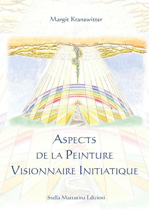 Aspects De La Peinture Visionnaire Initiatique. Ediz. Illustrata Margit Kranew