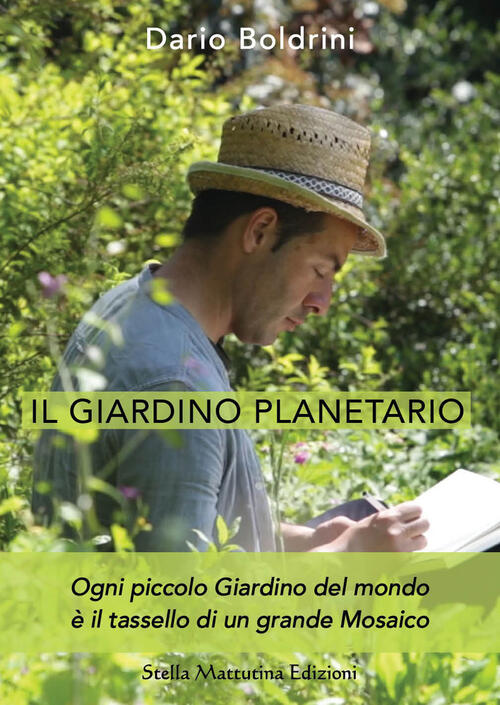 Il Giardino Planetario. Ogni Piccolo Giardino Del Mondo E Il Tassello Di Un Gr