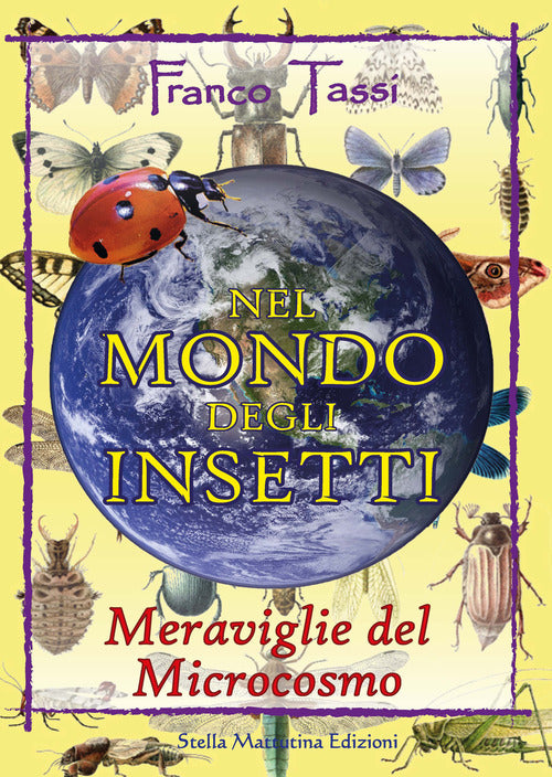 Nel Mondo Degli Insetti. Meraviglie Del Microcosmo Franco Tassi Stella Mattuti