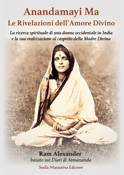 Anandamayi Ma. Le Rivelazioni Dell'amore Divino Alexander Ram Stella Mattutina