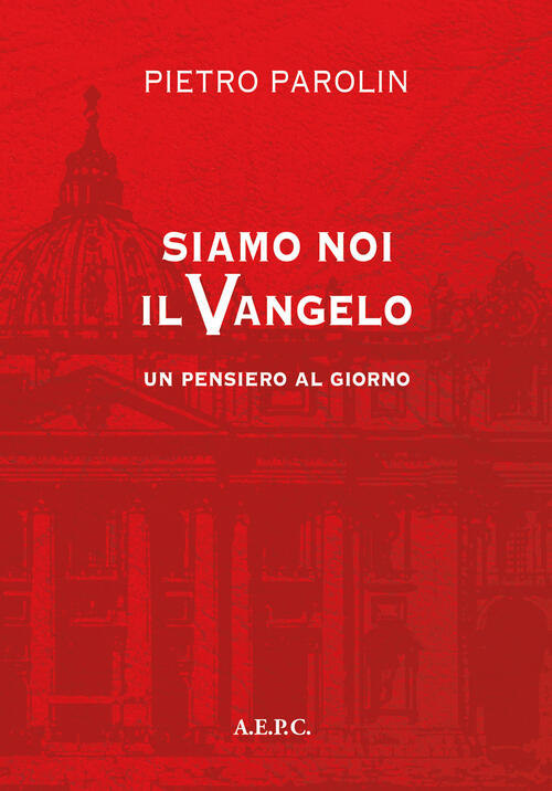 Siamo Noi Il Vangelo. Un Pensiero Al Giorno Pietro Parolin Ass. Editoriale Pro