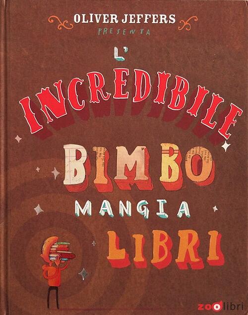 L'incredibile Bimbo Mangia Libri. Libro Pop-Up Oliver Jeffers Zoolibri 2026