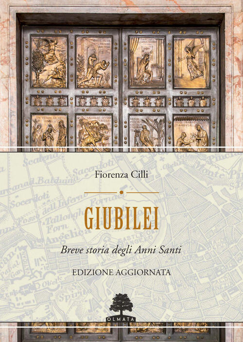 Giubilei. Breve Storia Degli Anni Santi. Nuova Ediz. Fiorenza Cilli Olmata 202