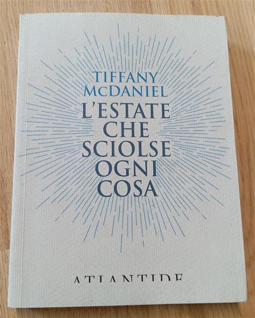 L' Estate Che Sciolse Ogni Cosa Tiffany Mcdaniel Atlantide (Roma) 2019