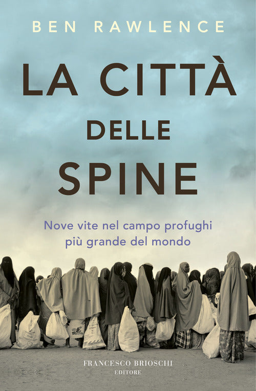 La Citta Delle Spine. Nove Vite Nel Campo Profughi Piu Grande Del Mondo