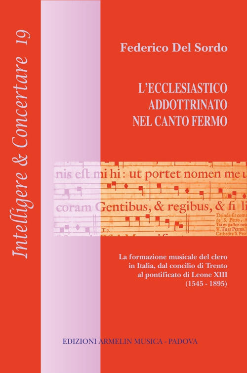 L' Ecclesiastico Addottrinato Nel Canto Fermo. La Formazione Del Clero In Ital