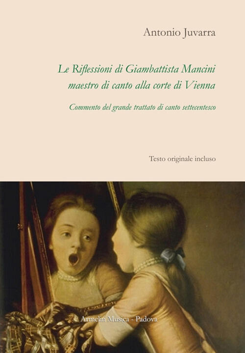 Le Riflessioni Di Giambattista Mancini, Maestro Di Canto Alla Corte Di Vienna.