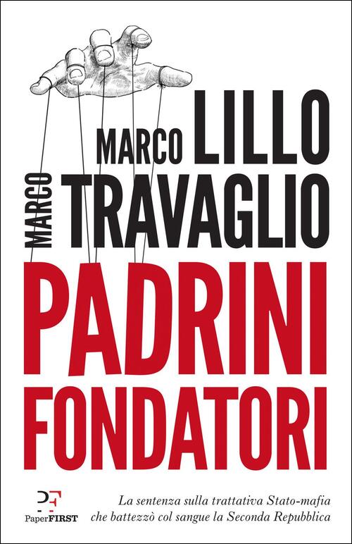 Padrini Fondatori. La Sentenza Sulla Trattativa Stato-Mafia Che Battezzo Col S