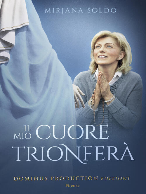 Il Mio Cuore Trionfera Mirjana Soldo Dominus Production Edizioni 2017