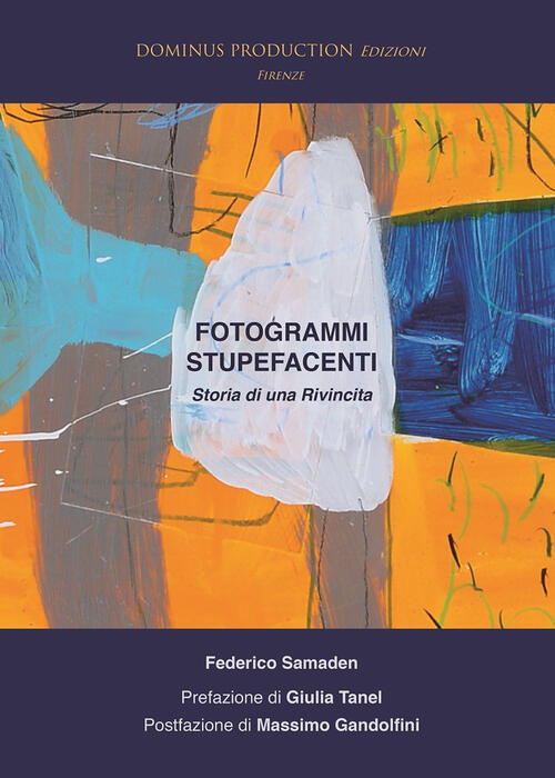 Fotogrammi Stupefacenti. Storia Di Una Rivincita Federico Samaden Dominus Prod