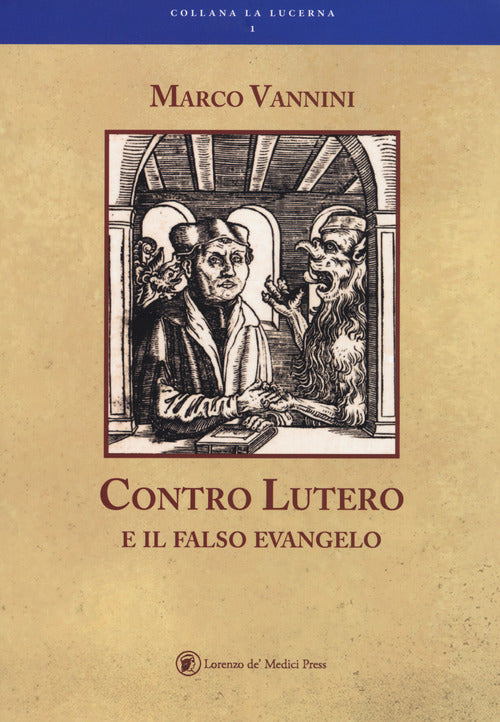 Contro Lutero E Il Falso Evangelo Marco Vannini Lorenzo De Medici Press 2017