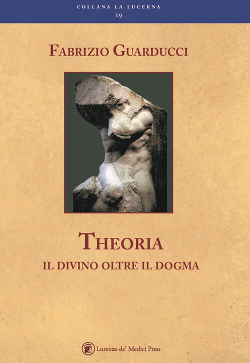 Theoria. Il Divino Oltre Il Dogma Fabrizio Guarducci Lorenzo De Medici Press 2