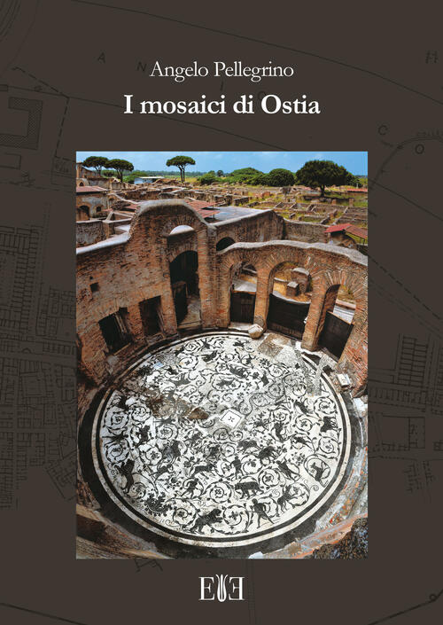 I Mosaici Di Ostia Angelo Pellegrino Edizioni Espera 2017