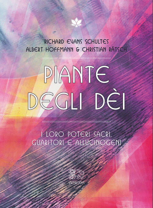 Piante Degli Dei. I Loro Poteri Sacri, Guaritori E Allucinogeni Albert Hoffman