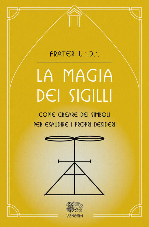 La Magia Dei Sigilli. Come Creare Dei Simboli Per Esaudire I Propri Desideri F