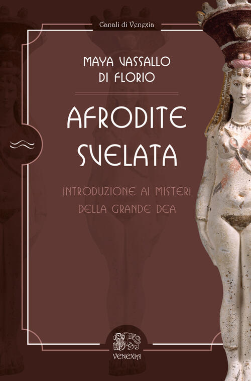 Afrodite Svelata. Introduzione Ai Misteri Della Grande Dea Maya Vassallo Di Fl