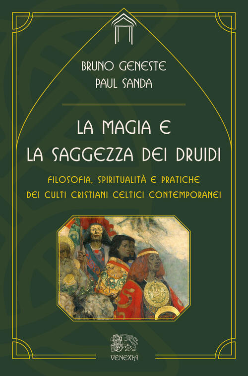 La Magia E La Saggezza Dei Druidi. Filosofia, Spiritualita E Pratiche Dei Cult