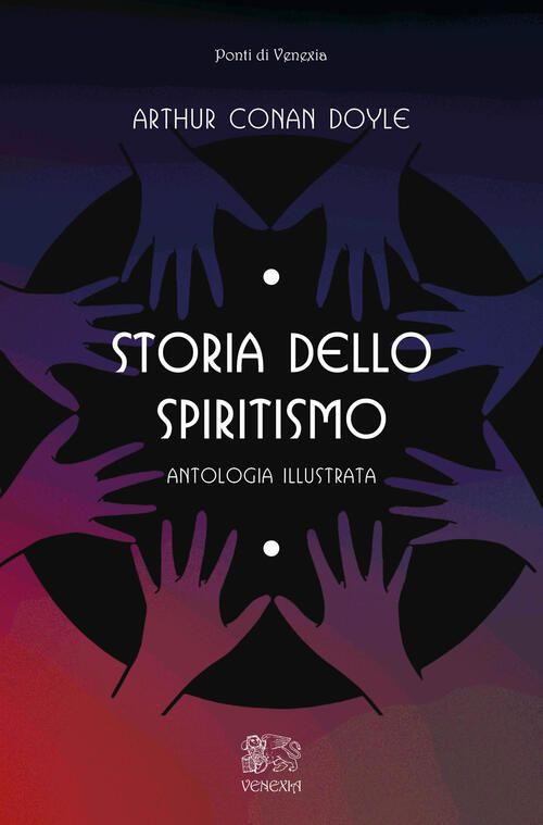Storia Dello Spiritismo, Antologia Illustrata Arthur Conan Doyle Venexia 2023