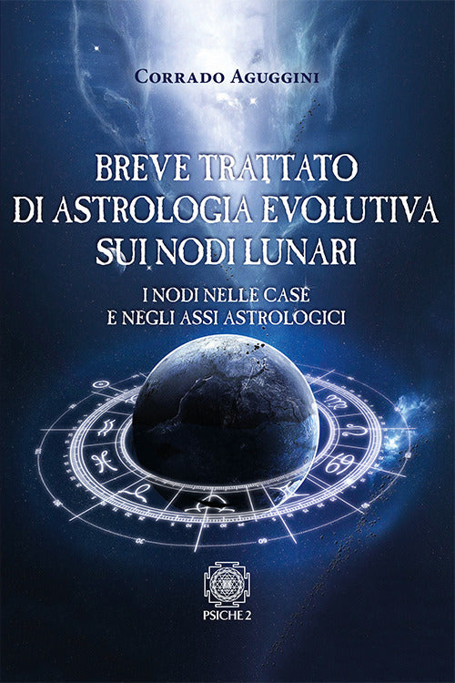 Breve Trattato Di Astrologia Evolutiva Sui Nodi Lunari. I Nodi Nelle Case E Ne