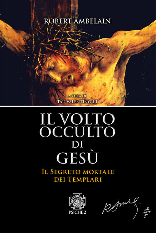 Il Volto Occulto Di Gesu. Il Segreto Mortale Dei Templari Psiche 2 2017