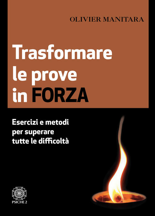 Trasformare Le Prove In Forza. Esercizi E Metodi Per Superare Tutte Le Diffico