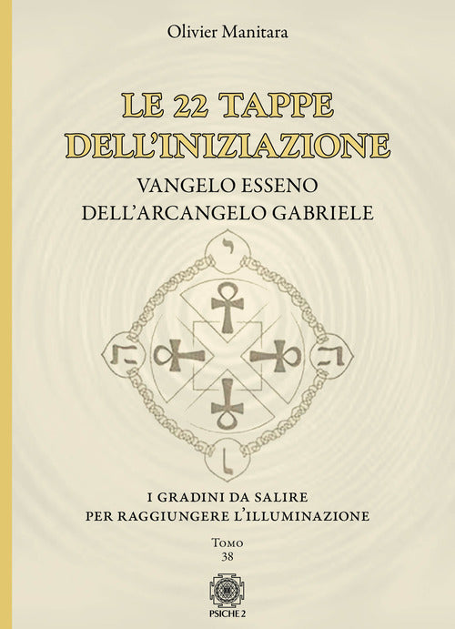 Le 22 Tappe Dell'iniziazione. Vangelo Esseno Dell'arcangelo Gabriele Olivier M