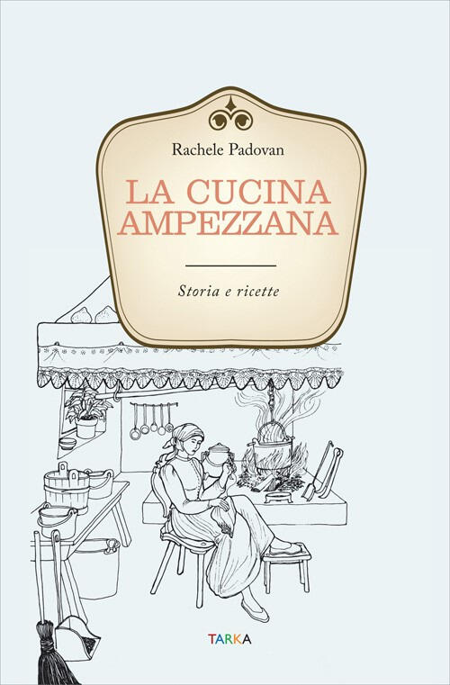 La Cucina Ampezzana. Storia E Ricette Rachele Padovan Tarka 2016