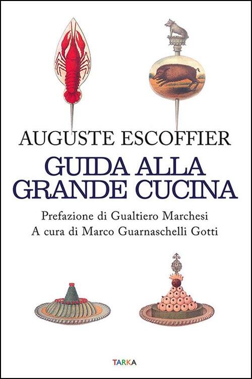 Guida Alla Grande Cucina Auguste Escoffier, Gualtiero Marchesi Tarka 2016