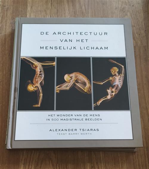 De Architectuur Van Het Menselijk Lichaam: Het Wonder Van De Mens In 500 Magistrale Beelden