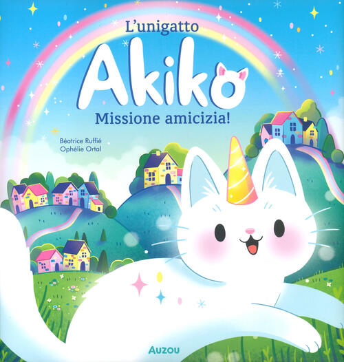 Missione Amicizia! L'unigatto Akiko Beatrice Ruffie Auzou 2024