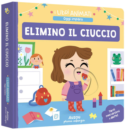 Elimino Il Ciuccio. I Libri Animati. Oggi Imparo Sonia Baretti Auzou 2025