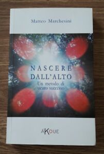 Nascere Dall'alto. Un Metodo Di Sicuro Successo Matteo Marchesini Akoue 2017