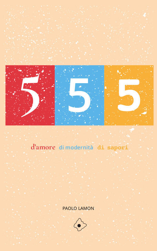 555. D'amore, Di Modernita, Di Sapori Paolo Lamon Autopubblicato 2023